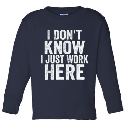 I Dont Know I Just Work Here Funny Working Quotes Sarcastic Toddler Long Sleeve Shirt