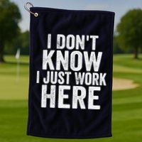 I Dont Know I Just Work Here Funny Working Quotes Sarcastic Golf Towel