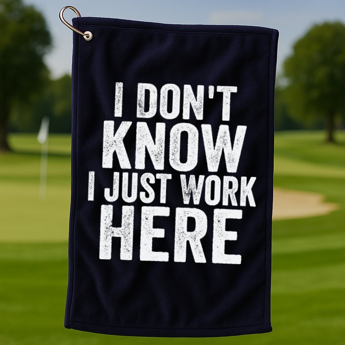 I Dont Know I Just Work Here Funny Working Quotes Sarcastic Golf Towel