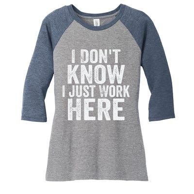 I Dont Know I Just Work Here Funny Working Quotes Sarcastic Women's Tri-Blend 3/4-Sleeve Raglan Shirt