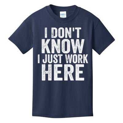 I Dont Know I Just Work Here Funny Working Quotes Sarcastic Kids T-Shirt