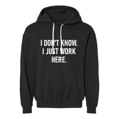 I DonT Know I Just Work Here Funny Jokes Sarcastic Garment-Dyed Fleece Hoodie