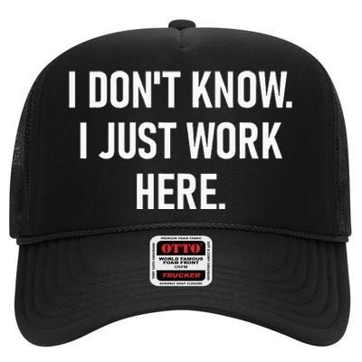 I DonT Know I Just Work Here Funny Jokes Sarcastic High Crown Mesh Back Trucker Hat