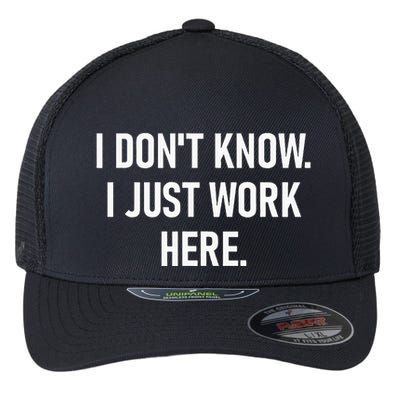 I DonT Know I Just Work Here Funny Jokes Sarcastic Flexfit Unipanel Trucker Cap