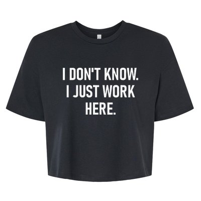 I DonT Know I Just Work Here Funny Jokes Sarcastic Bella+Canvas Jersey Crop Tee