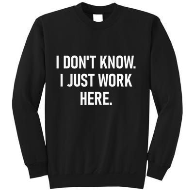 I DonT Know I Just Work Here Funny Jokes Sarcastic Sweatshirt