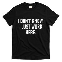 I DonT Know I Just Work Here Funny Jokes Sarcastic T-Shirt