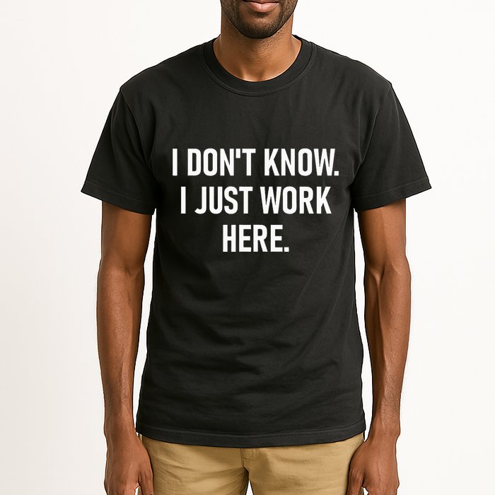 I DonT Know I Just Work Here Funny Jokes Sarcastic Tall T-Shirt