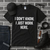 I DonT Know I Just Work Here Funny Jokes Sarcastic Tall T-Shirt