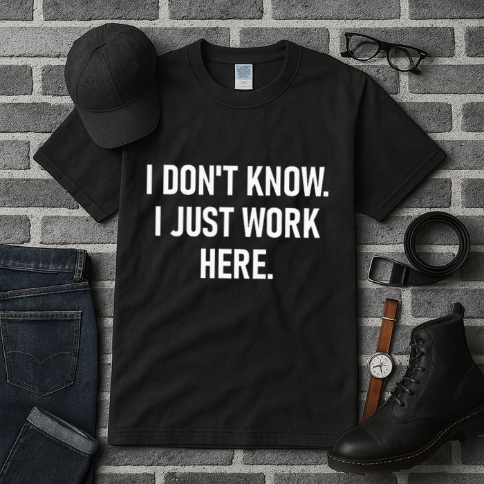 I DonT Know I Just Work Here Funny Jokes Sarcastic Tall T-Shirt
