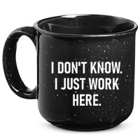 I DonT Know I Just Work Here Funny Jokes Sarcastic 15oz Campfire Ceramic Mug