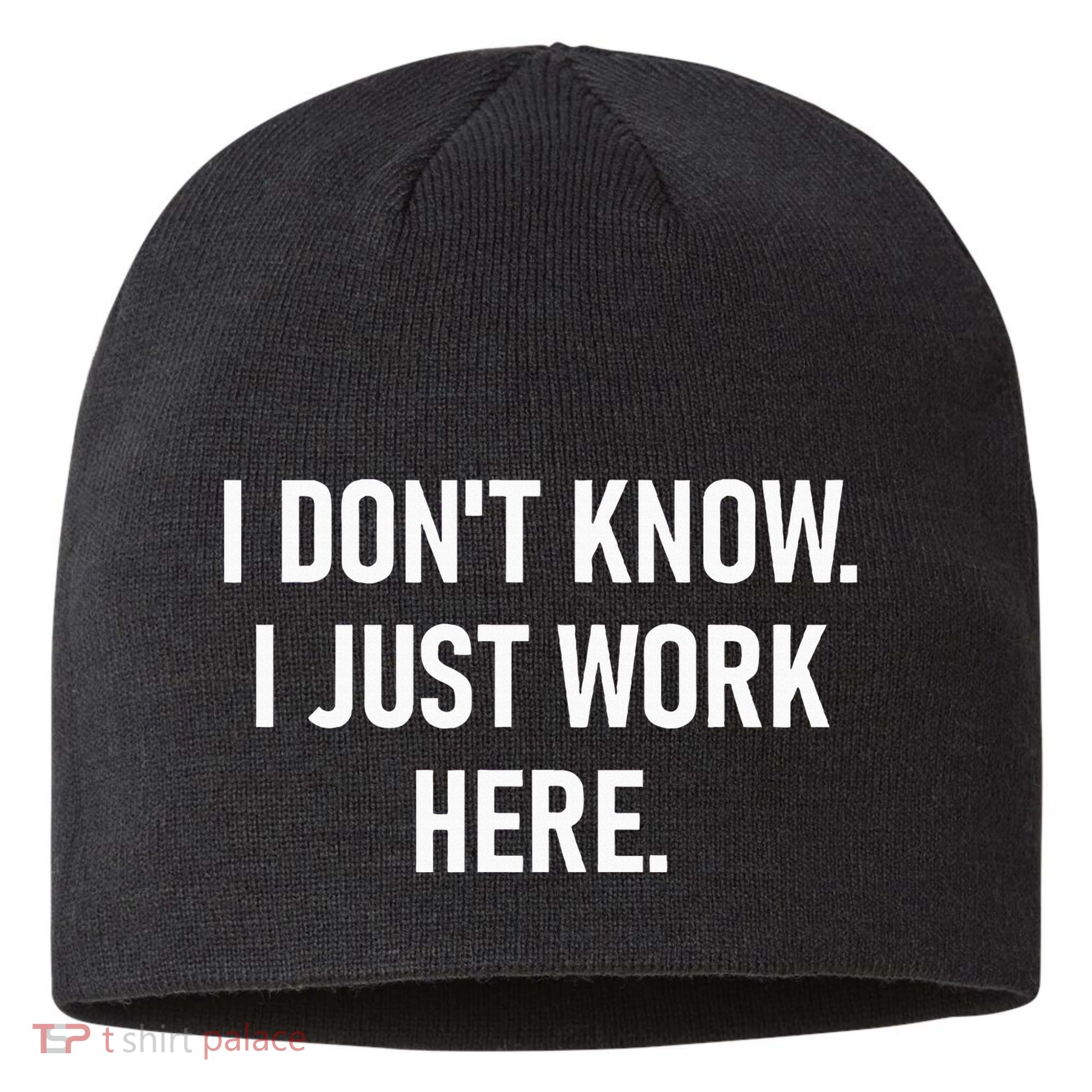 I DonT Know I Just Work Here Funny Jokes Sarcastic Sustainable Beanie