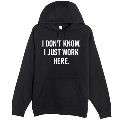 I DonT Know I Just Work Here Funny Jokes Sarcastic Premium Pullover Hoodie