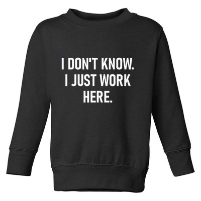 I DonT Know I Just Work Here Funny Jokes Sarcastic Toddler Sweatshirt