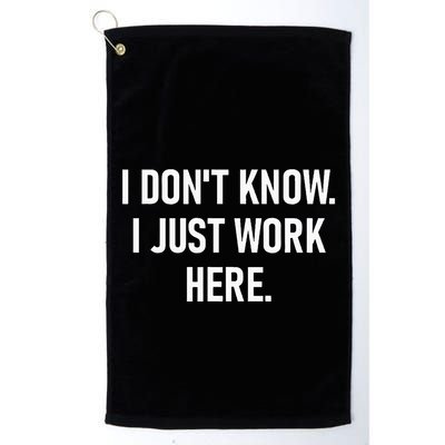 I DonT Know I Just Work Here Funny Jokes Sarcastic Golf Towel