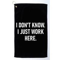 I DonT Know I Just Work Here Funny Jokes Sarcastic Golf Towel