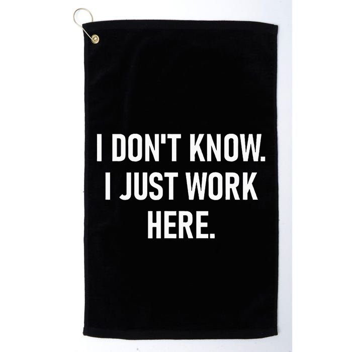 I DonT Know I Just Work Here Funny Jokes Sarcastic Golf Towel