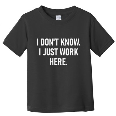 I DonT Know I Just Work Here Funny Jokes Sarcastic Toddler T-Shirt