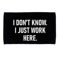 I DonT Know I Just Work Here Funny Jokes Sarcastic Microfiber Hand Towel