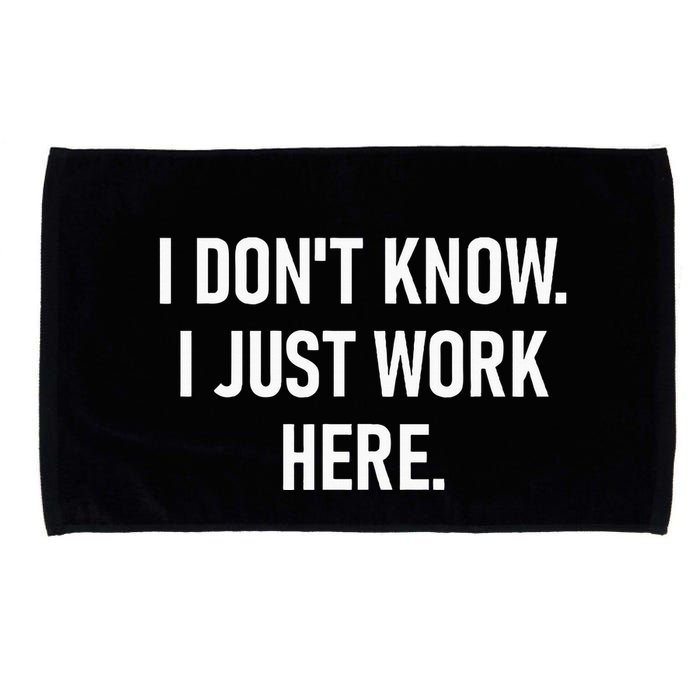 I DonT Know I Just Work Here Funny Jokes Sarcastic Microfiber Hand Towel