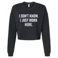 I DonT Know I Just Work Here Funny Jokes Sarcastic Cropped Pullover Crew