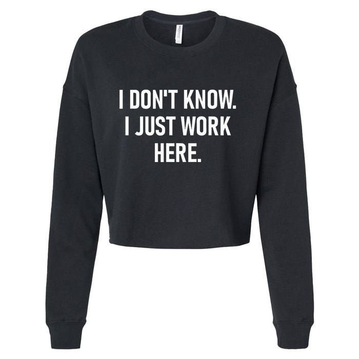 I DonT Know I Just Work Here Funny Jokes Sarcastic Cropped Pullover Crew