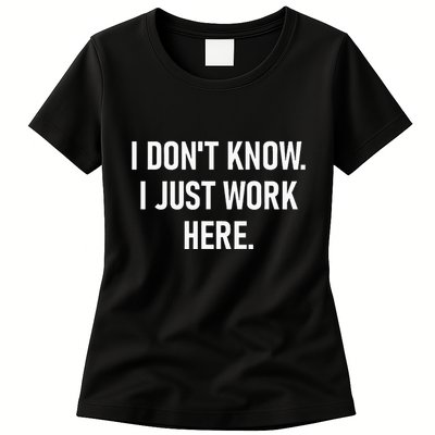 I DonT Know I Just Work Here Funny Jokes Sarcastic Womens T-Shirt