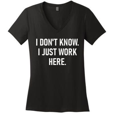 I DonT Know I Just Work Here Funny Jokes Sarcastic Women's V-Neck T-Shirt