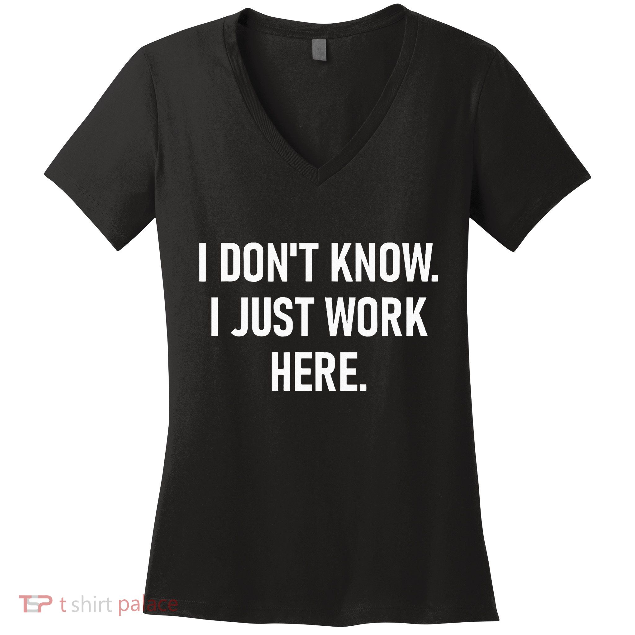 I DonT Know I Just Work Here Funny Jokes Sarcastic Women's V-Neck T-Shirt