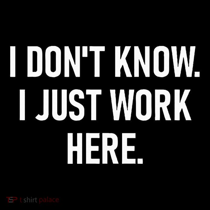 I DonT Know I Just Work Here Funny Jokes Sarcastic Women's V-Neck T-Shirt
