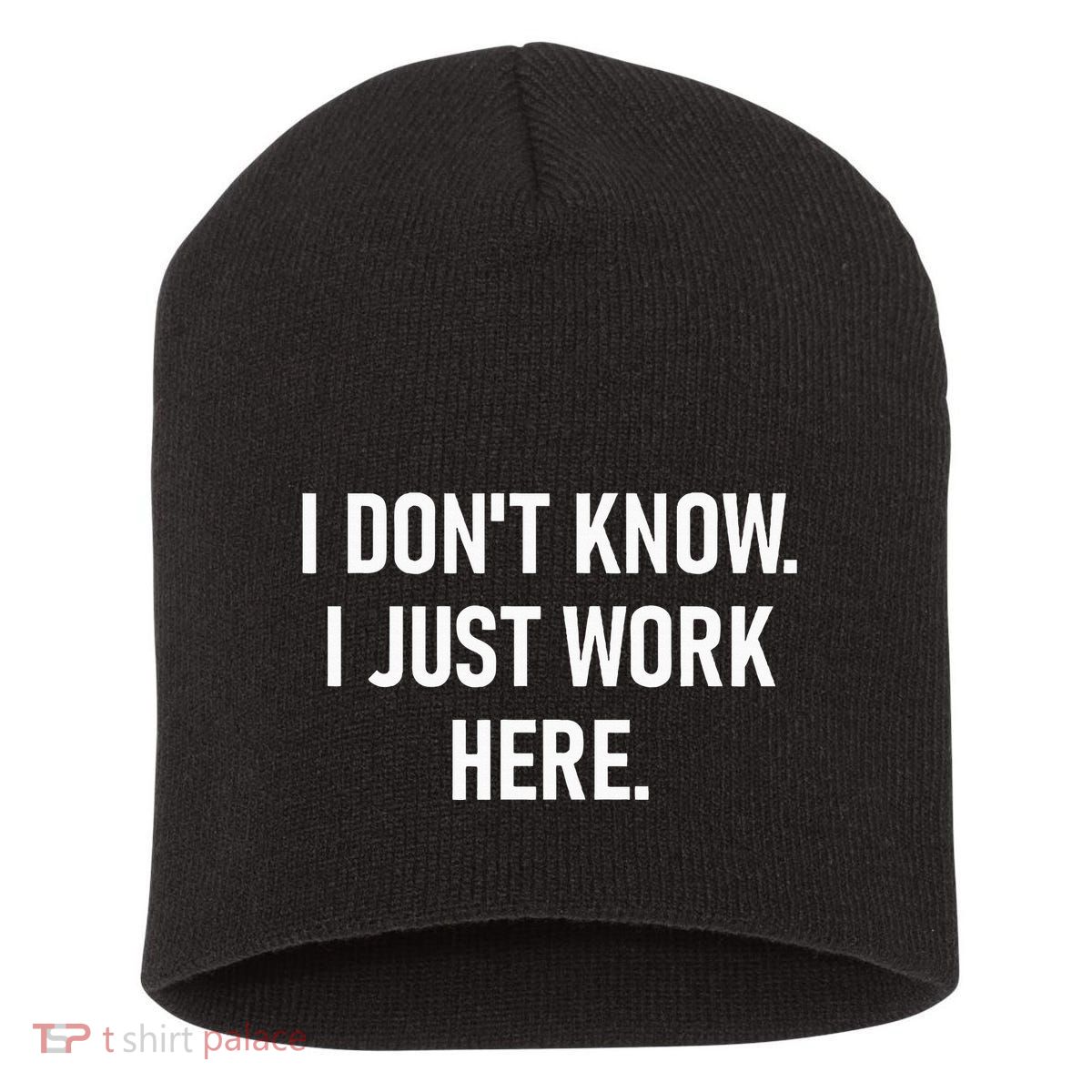I DonT Know I Just Work Here Funny Jokes Sarcastic Short Acrylic Beanie