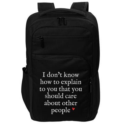I DonT Know How To Explain To You That You Should Care Impact Tech Backpack