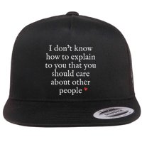 I DonT Know How To Explain To You That You Should Care Flat Bill Trucker Hat