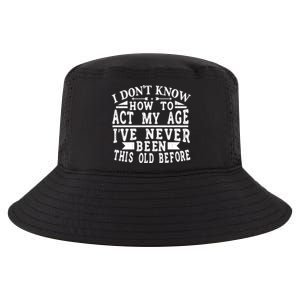 I Don't Know How To Act My Age I´ve Never Been This Old Funny Gift Cool Comfort Performance Bucket Hat