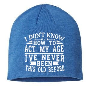 I Don't Know How To Act My Age I´ve Never Been This Old Funny Gift Sustainable Beanie