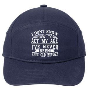 I Don't Know How To Act My Age I´ve Never Been This Old Funny Gift 7-Panel Snapback Hat