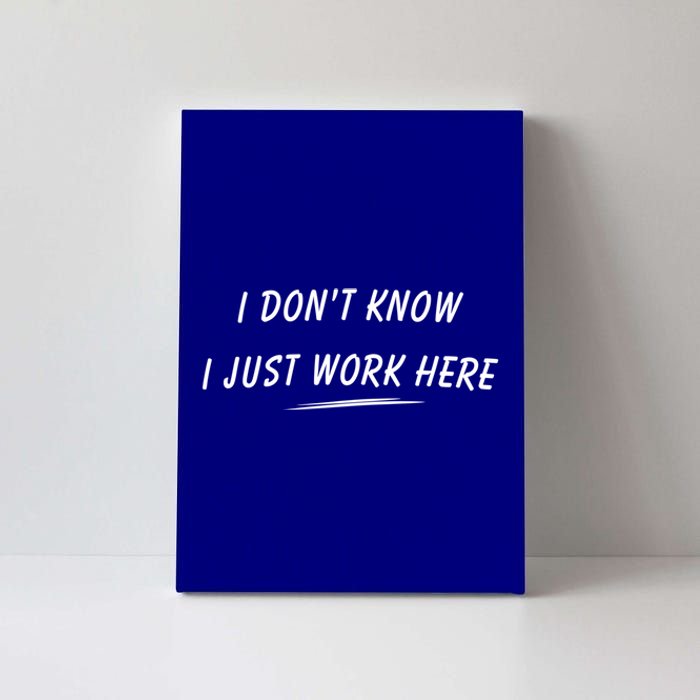 I DonT Know I Just Work Here Funny Employee Saying Gift Canvas