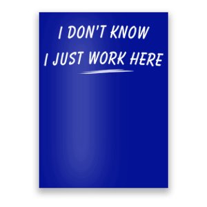 I DonT Know I Just Work Here Funny Employee Saying Gift Poster