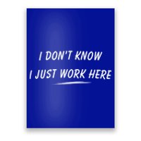 I DonT Know I Just Work Here Funny Employee Saying Gift Poster