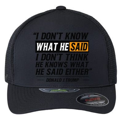 I Don’T Know What He Just Said At The End Of That Sentence Flexfit Unipanel Trucker Cap