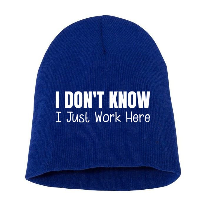 I DonT Know I Just Work Here Gift Short Acrylic Beanie