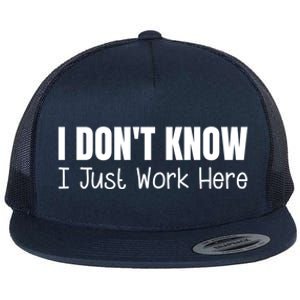 I DonT Know I Just Work Here Gift Flat Bill Trucker Hat