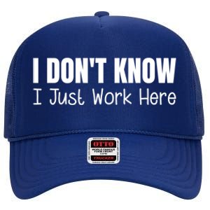 I DonT Know I Just Work Here Gift High Crown Mesh Back Trucker Hat