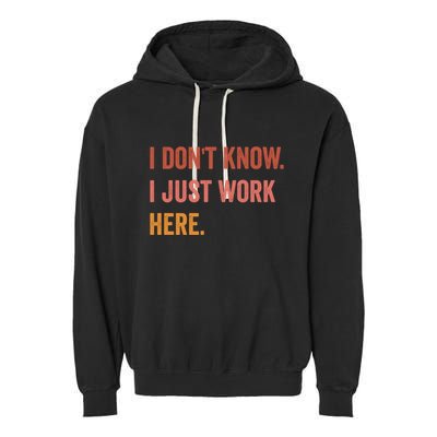 I DonT Know I Just Work Here Funny Work Sarcastic Gift Garment-Dyed Fleece Hoodie