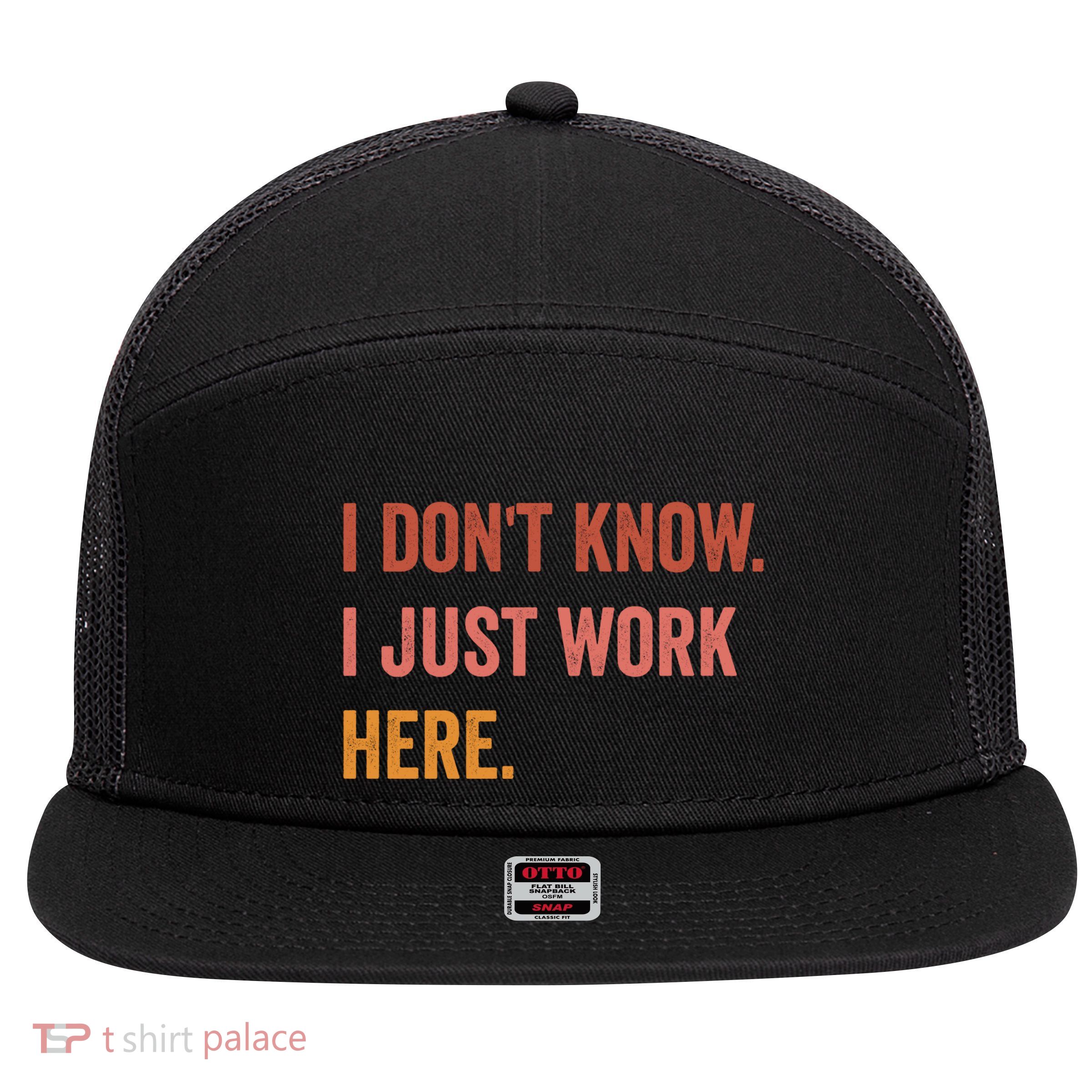 I DonT Know I Just Work Here Funny Work Sarcastic Gift 7 Panel Mesh Trucker Snapback Hat