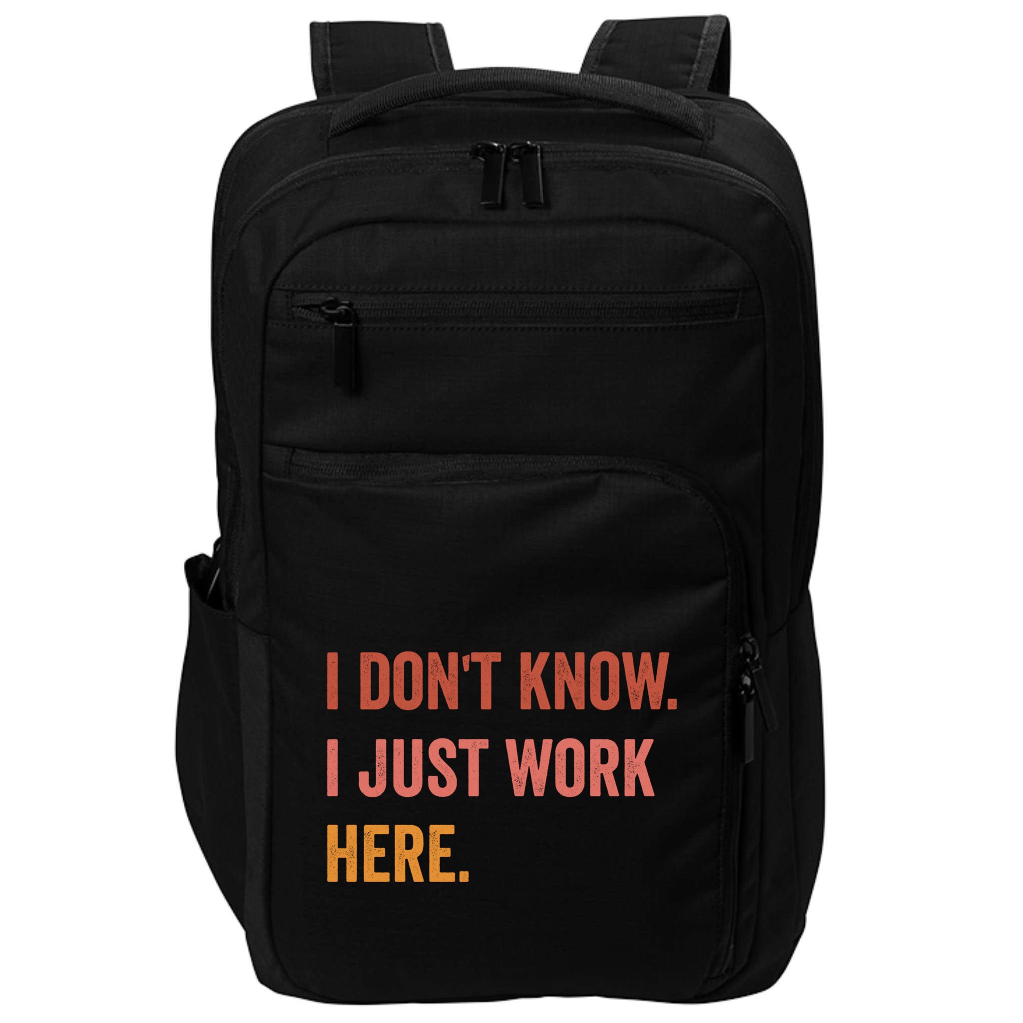I DonT Know I Just Work Here Funny Work Sarcastic Gift Impact Tech Backpack