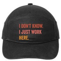 I DonT Know I Just Work Here Funny Work Sarcastic Gift 7-Panel Snapback Hat