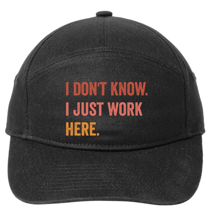 I DonT Know I Just Work Here Funny Work Sarcastic Gift 7-Panel Snapback Hat