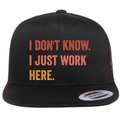 I DonT Know I Just Work Here Funny Work Sarcastic Gift Flatbill Hat