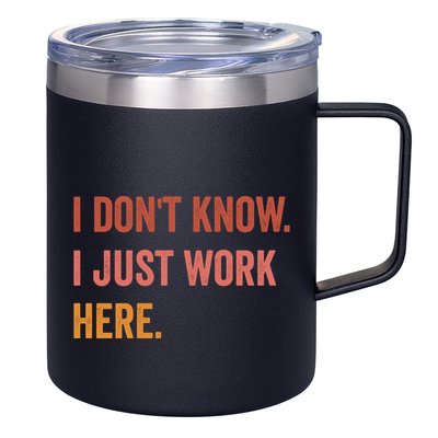 I DonT Know I Just Work Here Funny Work Sarcastic Gift 12oz Stainless Steel Coffee Mug